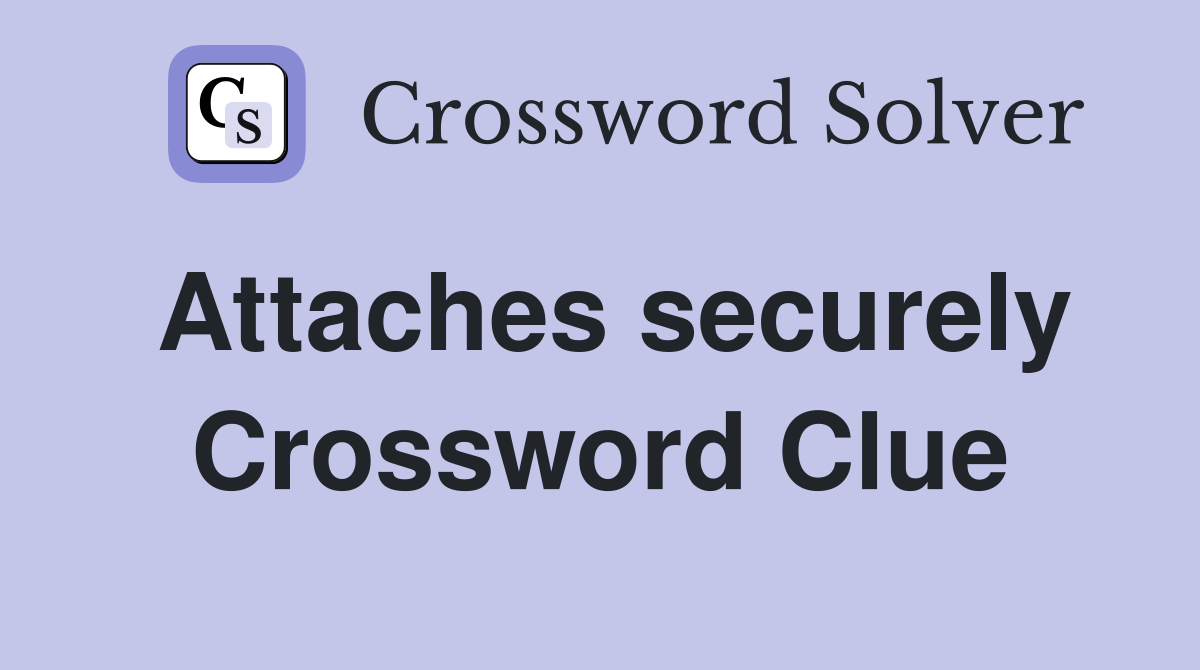 Attaches securely Crossword Clue Answers Crossword Solver